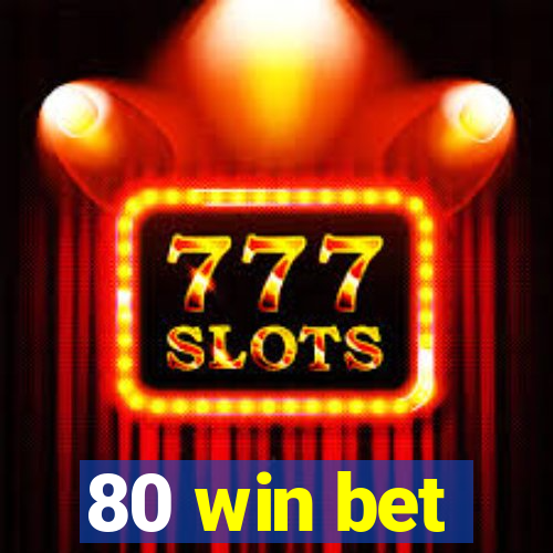 80 win bet